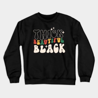 Thick beautiful Black Black Girl Black History Month Gift Crewneck Sweatshirt